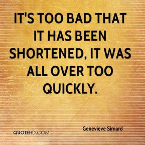 Genevieve Simard - It's too bad that it has been shortened, it was all ...