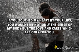 touched my heart by your lips, you would feel not only the sense of my ...