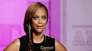 tyra banks, quote, damn, tumblr, antm, funny