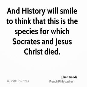 Julien Benda - And History will smile to think that this is the ...
