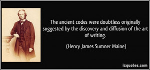 ... and diffusion of the art of writing. - Henry James Sumner Maine