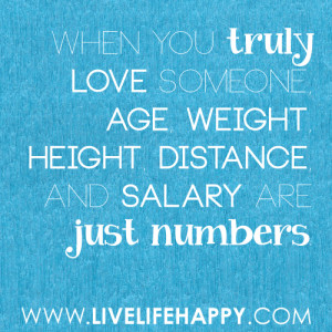 When you truly love someone, age, weight, height, distance, and salary ...