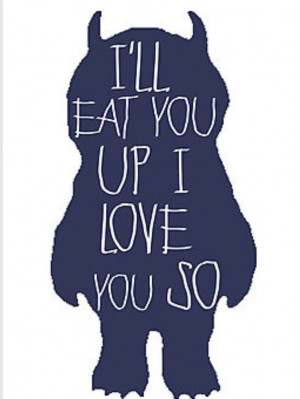 ... You Up, I Love You So Much. Where The Wild Things Are Inspired Quote