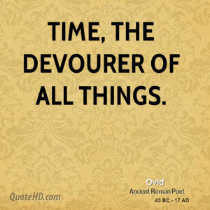 Time, the devourer of all things.