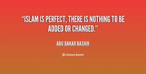 quote-Abu-Bakar-Bashir-islam-is-perfect-there-is-nothing-to-116671.png