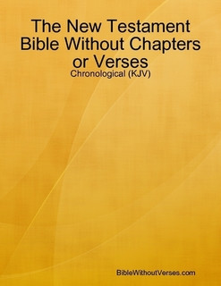 The New Testament Bible Without Chapters or Verses - Chronological ...