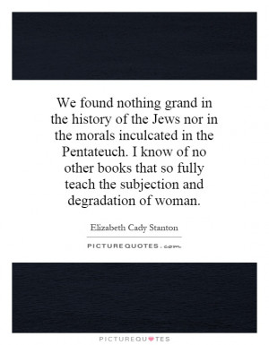 ... fully teach the subjection and degradation of woman. Picture Quote #1
