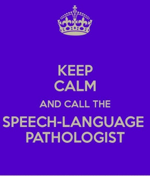 Keep Calm and Call the Speech-Language Pathologist