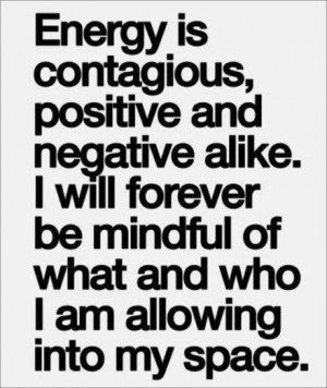 Energy is contagious - is yours positive or negative?