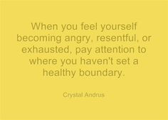 ... , pay attention to where you haven't set a healthy boundary. quote