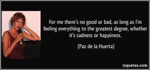 For me there's no good or bad, as long as I'm feeling everything to ...