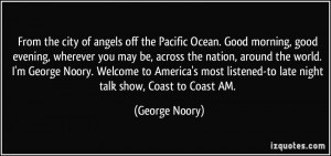... listened-to late night talk show, Coast to Coast AM. - George Noory
