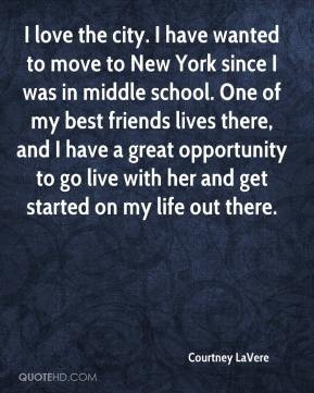 Courtney LaVere - I love the city. I have wanted to move to New York ...