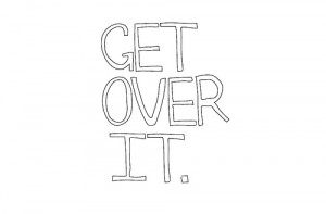 GET OVER IT.