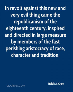 In revolt against this new and very evil thing came the republicanism ...