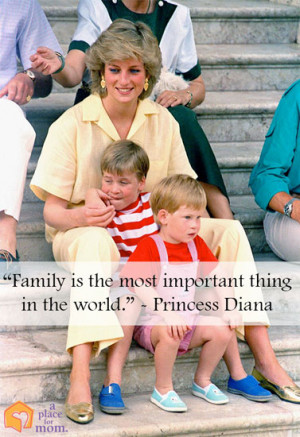 Family is the most important thing in the world.” – Princess Diana ...