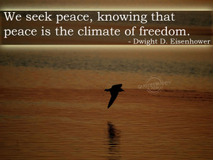 ... Peace,Knowing that Peace Is the Climate of Freedom ~ Freedom Quote