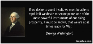 ... be known, that we are at all times ready for War. - George Washington