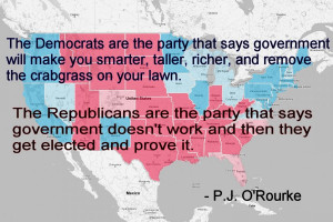 Republicans are the party that says government doesn't work - P.J. O ...