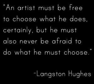 An artist must be free to choose what he does, certainly, but he must ...