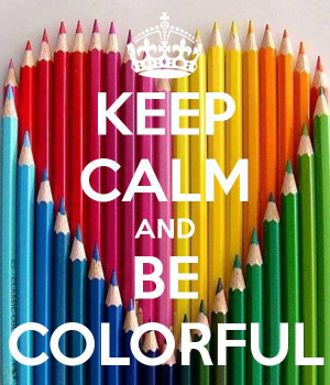 KEEP CALM AND BE COLORFUL