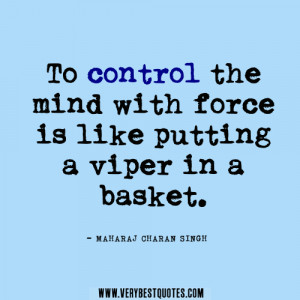 mind quotes, To control the mind with force is like putting a viper in ...