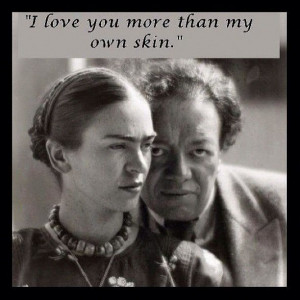 kahlo quotes | love you more than my own skin-Frida Kahlo | Quotes ...
