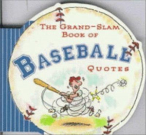 The Grand - Slam Book Of Baseball Quotes