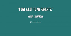 quote-Maria-Sharapova-i-owe-a-lot-to-my-parents-55623.png