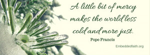 Pope Francis Facebook Cover - a little bit of mercy makes the world ...