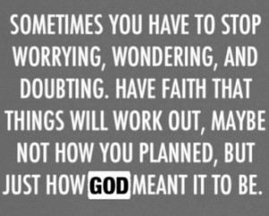Sometimes You Have To Stop Worrying, Wondering, And Doubting . Have ...