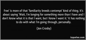 Free' is more of that 'familiarity breeds contempt' kind of thing. It ...