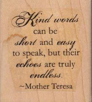 ... speak but their echoes are truly endless life quote by mother teresa