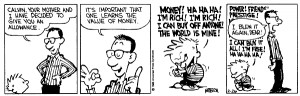 Calvin, your mother and I have decided to give you an allowance. It's ...