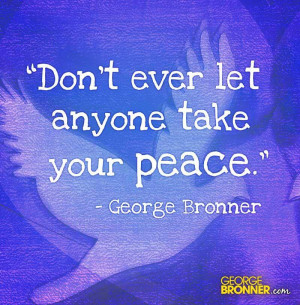Don’t ever let anyone take your peace.