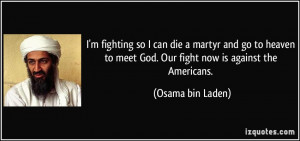 quote-i-m-fighting-so-i-can-die-a-martyr-and-go-to-heaven-to-meet-god ...