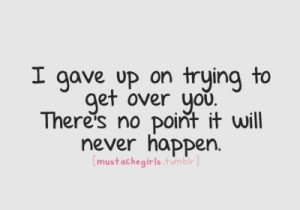 Getting Over You Quotes on trying to get over you