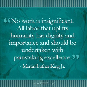No work is insignificant. All labor that uplifts humanity has dignity ...