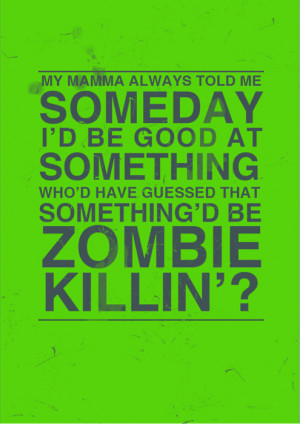 ZombieLand!ill let this quote speak for myself aswell as Tallahassee ...