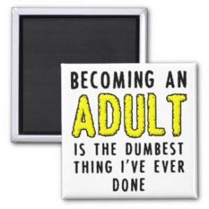 Becoming An Adult Funny Fridge Magnet Refrigerator