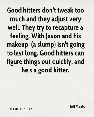 Good hitters don't tweak too much and they adjust very well. They try ...