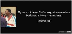... unique name for a black man. In Greek, it means Leroy. - Arsenio Hall