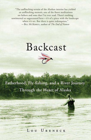 Backcast: Fatherhood, Fly-Fishing, and a River Journey Through the ...