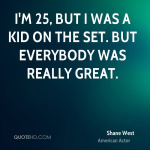 shane-west-shane-west-im-25-but-i-was-a-kid-on-the-set-but-everybody ...