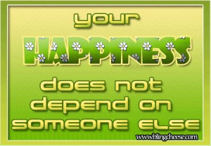 You Happiness Does Not Depend On Someone Else.