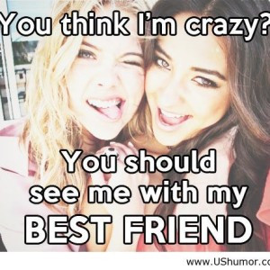 You Think I’m Crazy You Should See Me With My Best Friend - Best ...