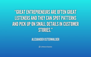Great entrepreneurs are often great listeners and they can spot ...