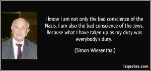 not only the bad conscience of the Nazis. I am also the bad conscience ...