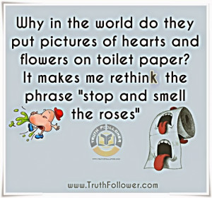 Stop and Smell The Roses , Funny Toilet Paper Quotes