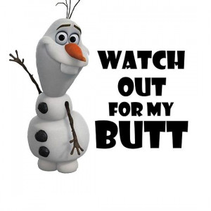 OUT FOR MY BUTT: Disney Stuff, Laughing, Olaf Watches Outs For My ...